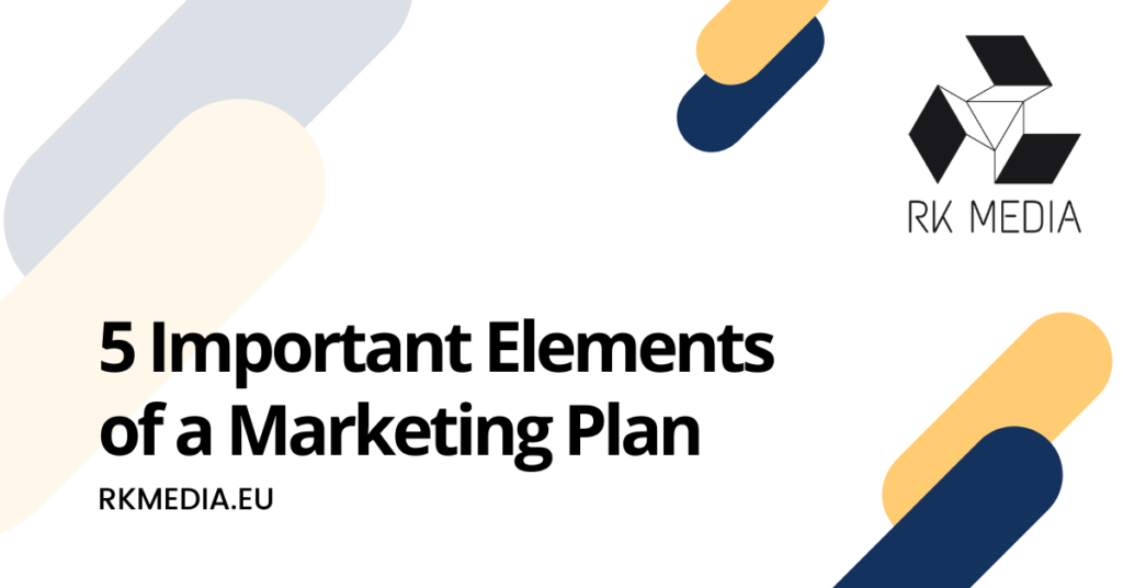 5 Important Elements of a Marketing Plan - RK Media